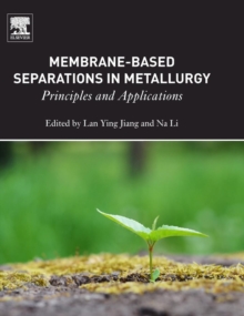 Membrane-Based Separations in Metallurgy : Principles and Applications, Hardback Book Membrane-Based Separations in Metallurgy : Principles and Applications, Hardback Book