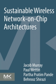 Sustainable Wireless Network-on-Chip Architectures, Paperback / softback Book Sustainable Wireless Network-on-Chip Architectures, Paperback / softback Book