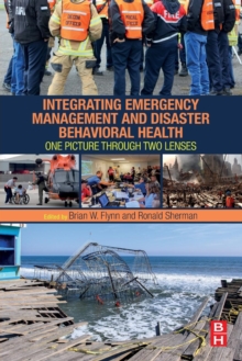 Integrating Emergency Management and Disaster Behavioral Health : One Picture through Two Lenses, Paperback Book Integrating Emergency Management and Disaster Behavioral Health : One Picture through Two Lenses, Paperback Book