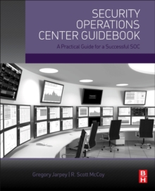 Security Operations Center Guidebook : A Practical Guide for a Successful SOC, Paperback / softback Book Security Operations Center Guidebook : A Practical Guide for a Successful SOC, Paperback / softback Book