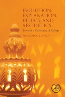 Evolution, Explanation, Ethics and Aesthetics : Towards a Philosophy of Biology, Paperback / softback Book Evolution, Explanation, Ethics and Aesthetics : Towards a Philosophy of Biology, Paperback / softback Book