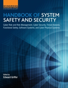 Handbook of System Safety and Security : Cyber Risk and Risk Management, Cyber Security, Threat Analysis, Functional Safety, Software Systems, and Cyber Physical Systems, Hardback Book Handbook of System Safety and Security : Cyber Risk and Risk Management, Cyber Security, Threat Analysis, Functional Safety, Software Systems, and Cyber Physical Systems, Hardback Book