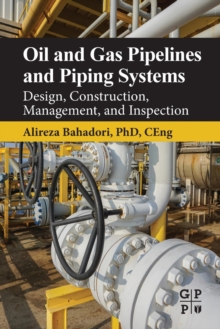 Oil and Gas Pipelines and Piping Systems : Design, Construction, Management, and Inspection, Paperback / softback Book Oil and Gas Pipelines and Piping Systems : Design, Construction, Management, and Inspection, Paperback / softback Book