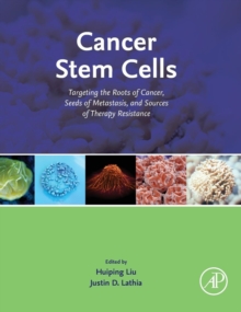 Cancer Stem Cells : Targeting the Roots of Cancer, Seeds of Metastasis, and Sources of Therapy Resistance, Hardback Book Cancer Stem Cells : Targeting the Roots of Cancer, Seeds of Metastasis, and Sources of Therapy Resistance, Hardback Book