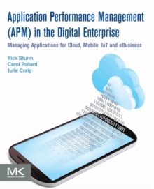 Application Performance Management (APM) in the Digital Enterprise : Managing Applications for Cloud, Mobile, IoT and eBusiness, Paperback / softback Book Application Performance Management (APM) in the Digital Enterprise : Managing Applications for Cloud, Mobile, IoT and eBusiness, Paperback / softback Book