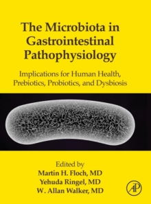 The Microbiota in Gastrointestinal Pathophysiology : Implications for Human Health, Prebiotics, Probiotics, and Dysbiosis, Hardback Book The Microbiota in Gastrointestinal Pathophysiology : Implications for Human Health, Prebiotics, Probiotics, and Dysbiosis, Hardback Book