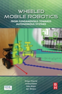 Wheeled Mobile Robotics : From Fundamentals Towards Autonomous Systems, Paperback Book Wheeled Mobile Robotics : From Fundamentals Towards Autonomous Systems, Paperback Book