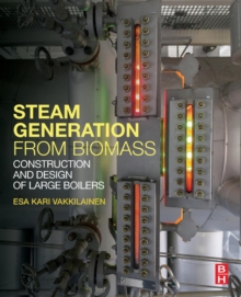 Steam Generation from Biomass : Construction and Design of Large Boilers, Paperback / softback Book Steam Generation from Biomass : Construction and Design of Large Boilers, Paperback / softback Book