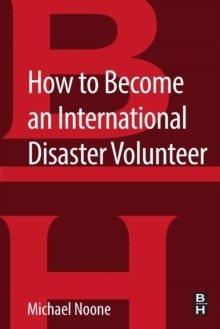 How to Become an International Disaster Volunteer, Paperback / softback Book How to Become an International Disaster Volunteer, Paperback / softback Book