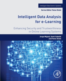 Intelligent Data Analysis for e-Learning : Enhancing Security and Trustworthiness in Online Learning Systems, Paperback Book Intelligent Data Analysis for e-Learning : Enhancing Security and Trustworthiness in Online Learning Systems, Paperback Book