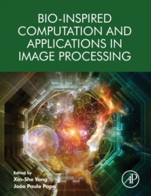 Bio-Inspired Computation and Applications in Image Processing, Hardback Book Bio-Inspired Computation and Applications in Image Processing, Hardback Book