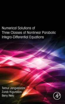 Numerical Solutions of Three Classes of Nonlinear Parabolic Integro-Differential Equations, Hardback Book Numerical Solutions of Three Classes of Nonlinear Parabolic Integro-Differential Equations, Hardback Book