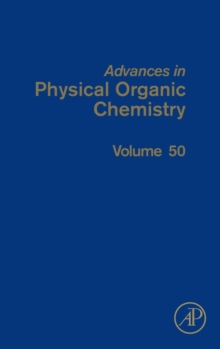 Advances in Physical Organic Chemistry : Volume 50, Hardback Book Advances in Physical Organic Chemistry : Volume 50, Hardback Book