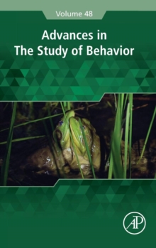 Advances in the Study of Behavior : Volume 48, Hardback Book Advances in the Study of Behavior : Volume 48, Hardback Book