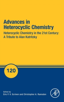 Advances in Heterocyclic Chemistry : Heterocyclic Chemistry in the 21st Century: A Tribute to Alan Katritzky Volume 120, Hardback Book Advances in Heterocyclic Chemistry : Heterocyclic Chemistry in the 21st Century: A Tribute to Alan Katritzky Volume 120, Hardback Book