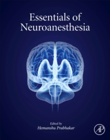 Essentials of Neuroanesthesia, Hardback Book Essentials of Neuroanesthesia, Hardback Book