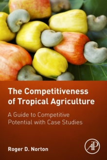 The Competitiveness of Tropical Agriculture : A Guide to Competitive Potential with Case Studies, Paperback / softback Book The Competitiveness of Tropical Agriculture : A Guide to Competitive Potential with Case Studies, Paperback / softback Book