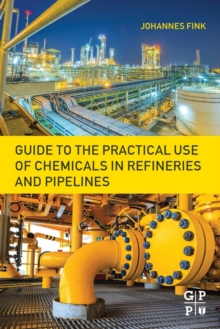 Guide to the Practical Use of Chemicals in Refineries and Pipelines, Paperback / softback Book Guide to the Practical Use of Chemicals in Refineries and Pipelines, Paperback / softback Book