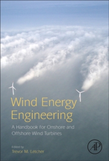 Wind Energy Engineering : A Handbook for Onshore and Offshore Wind Turbines, Hardback Book Wind Energy Engineering : A Handbook for Onshore and Offshore Wind Turbines, Hardback Book