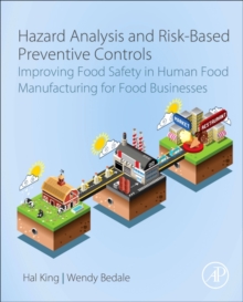 Hazard Analysis and Risk-Based Preventive Controls : Improving Food Safety in Human Food Manufacturing for Food Businesses, Hardback Book Hazard Analysis and Risk-Based Preventive Controls : Improving Food Safety in Human Food Manufacturing for Food Businesses, Hardback Book
