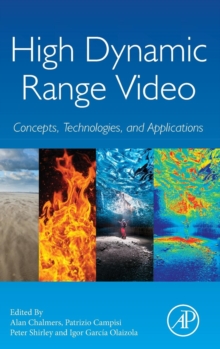 High Dynamic Range Video : Concepts, Technologies and Applications, Hardback Book High Dynamic Range Video : Concepts, Technologies and Applications, Hardback Book