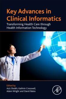 Key Advances in Clinical Informatics : Transforming Health Care through Health Information Technology, Paperback / softback Book Key Advances in Clinical Informatics : Transforming Health Care through Health Information Technology, Paperback / softback Book