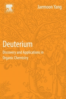 Deuterium : Discovery and Applications in Organic Chemistry, Paperback / softback Book Deuterium : Discovery and Applications in Organic Chemistry, Paperback / softback Book