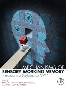 Mechanisms of Sensory Working Memory : Attention and Perfomance XXV, Hardback Book Mechanisms of Sensory Working Memory : Attention and Perfomance XXV, Hardback Book