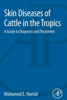 Skin Diseases of Cattle in the Tropics : A Guide to Diagnosis and Treatment, Paperback / softback Book Skin Diseases of Cattle in the Tropics : A Guide to Diagnosis and Treatment, Paperback / softback Book