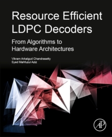 Resource Efficient LDPC Decoders : From Algorithms to Hardware Architectures, Paperback / softback Book Resource Efficient LDPC Decoders : From Algorithms to Hardware Architectures, Paperback / softback Book