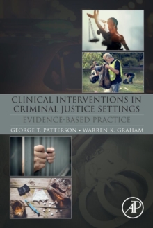 Clinical Interventions in Criminal Justice Settings : Evidence-Based Practice, Paperback / softback Book Clinical Interventions in Criminal Justice Settings : Evidence-Based Practice, Paperback / softback Book