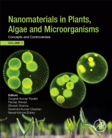 Nanomaterials in Plants, Algae, and Microorganisms : Concepts and Controversies: Volume 1