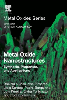 Metal Oxide Nanostructures : Synthesis, Properties and Applications, Paperback / softback Book Metal Oxide Nanostructures : Synthesis, Properties and Applications, Paperback / softback Book