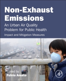 Non-Exhaust Emissions : An Urban Air Quality Problem for Public Health; Impact and Mitigation Measures, Paperback / softback Book Non-Exhaust Emissions : An Urban Air Quality Problem for Public Health; Impact and Mitigation Measures, Paperback / softback Book