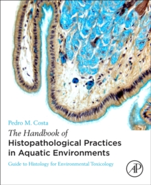 The Handbook of Histopathological Practices in Aquatic Environments : Guide to Histology for Environmental Toxicology, Paperback / softback Book The Handbook of Histopathological Practices in Aquatic Environments : Guide to Histology for Environmental Toxicology, Paperback / softback Book