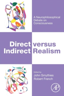 Direct versus Indirect Realism : A Neurophilosophical Debate on Consciousness, Paperback / softback Book Direct versus Indirect Realism : A Neurophilosophical Debate on Consciousness, Paperback / softback Book