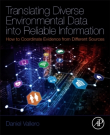 Translating Diverse Environmental Data into Reliable Information : How to Coordinate Evidence from Different Sources, Paperback / softback Book Translating Diverse Environmental Data into Reliable Information : How to Coordinate Evidence from Different Sources, Paperback / softback Book