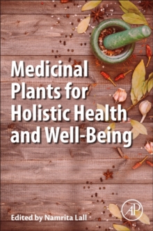 Medicinal Plants for Holistic Health and Well-Being, Paperback / softback Book Medicinal Plants for Holistic Health and Well-Being, Paperback / softback Book