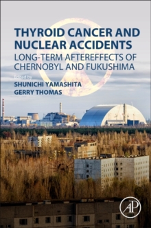 Thyroid Cancer and Nuclear Accidents : Long-Term Aftereffects of Chernobyl and Fukushima, Paperback / softback Book Thyroid Cancer and Nuclear Accidents : Long-Term Aftereffects of Chernobyl and Fukushima, Paperback / softback Book
