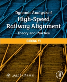 Dynamic Analysis of High-Speed Railway Alignment : Theory and Practice, Paperback / softback Book Dynamic Analysis of High-Speed Railway Alignment : Theory and Practice, Paperback / softback Book