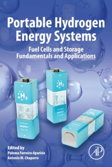Portable Hydrogen Energy Systems : Fuel Cells and Storage Fundamentals and Applications, Paperback / softback Book Portable Hydrogen Energy Systems : Fuel Cells and Storage Fundamentals and Applications, Paperback / softback Book