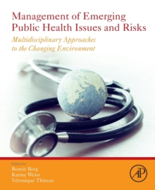 Management of Emerging Public Health Issues and Risks : Multidisciplinary Approaches to the Changing Environment, Paperback / softback Book Management of Emerging Public Health Issues and Risks : Multidisciplinary Approaches to the Changing Environment, Paperback / softback Book