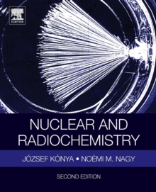Nuclear and Radiochemistry, Paperback / softback Book Nuclear and Radiochemistry, Paperback / softback Book