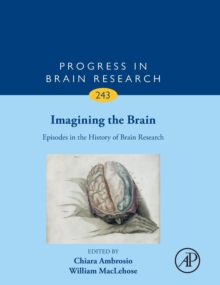 Imagining the Brain: Episodes in the History of Brain Research : Volume 243, Hardback Book Imagining the Brain: Episodes in the History of Brain Research : Volume 243, Hardback Book