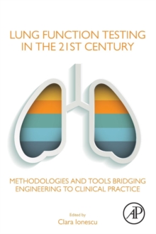 Lung Function Testing in the 21st Century : Methodologies and Tools Bridging Engineering to Clinical Practice, Paperback / softback Book Lung Function Testing in the 21st Century : Methodologies and Tools Bridging Engineering to Clinical Practice, Paperback / softback Book