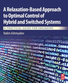 A Relaxation-Based Approach to Optimal Control of Hybrid and Switched Systems : A Practical Guide for Engineers, Paperback / softback Book A Relaxation-Based Approach to Optimal Control of Hybrid and Switched Systems : A Practical Guide for Engineers, Paperback / softback Book