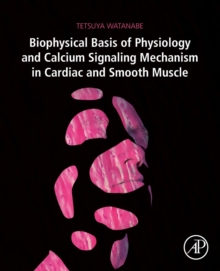 Biophysical Basis of Physiology and Calcium Signaling Mechanism in Cardiac and Smooth Muscle, Paperback / softback Book Biophysical Basis of Physiology and Calcium Signaling Mechanism in Cardiac and Smooth Muscle, Paperback / softback Book