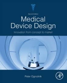 Medical Device Design : Innovation from Concept to Market