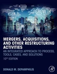 Mergers, Acquisitions, and Other Restructuring Activities : An Integrated Approach to Process, Tools, Cases, and Solutions, Paperback / softback Book Mergers, Acquisitions, and Other Restructuring Activities : An Integrated Approach to Process, Tools, Cases, and Solutions, Paperback / softback Book