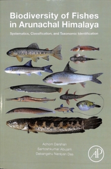 Biodiversity of Fishes in Arunachal Himalaya : Systematics, Classification, and Taxonomic Identification, Paperback / softback Book Biodiversity of Fishes in Arunachal Himalaya : Systematics, Classification, and Taxonomic Identification, Paperback / softback Book